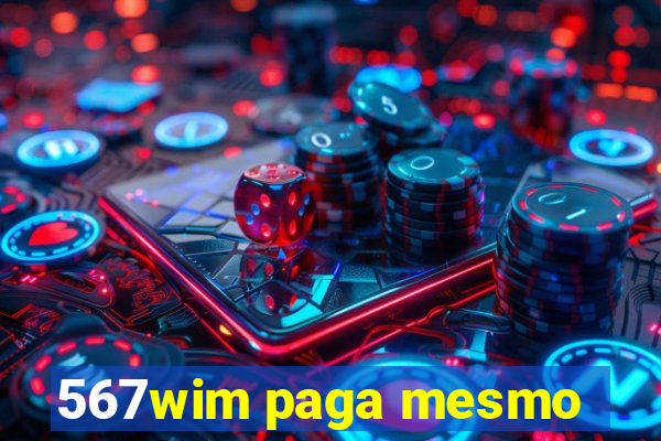 567wim paga mesmo